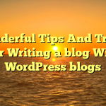 Wonderful Tips And Tricks For Writing a blog With WordPress blogs